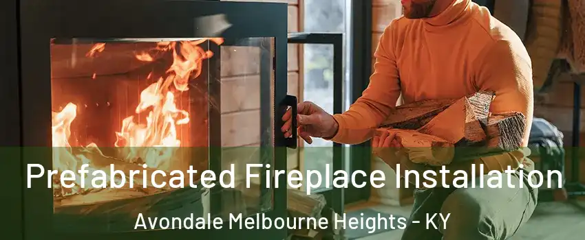 Prefabricated Fireplace Installation Avondale Melbourne Heights - KY