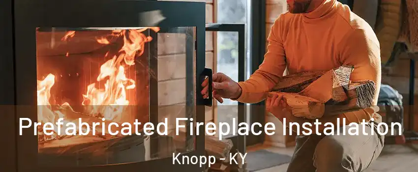 Prefabricated Fireplace Installation Knopp - KY