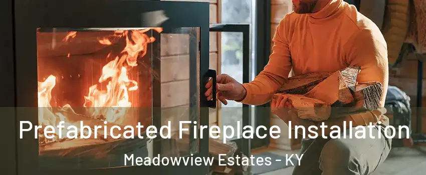 Prefabricated Fireplace Installation Meadowview Estates - KY
