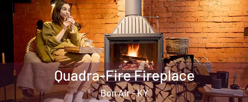 Quadra-Fire Fireplace Bon Air - KY