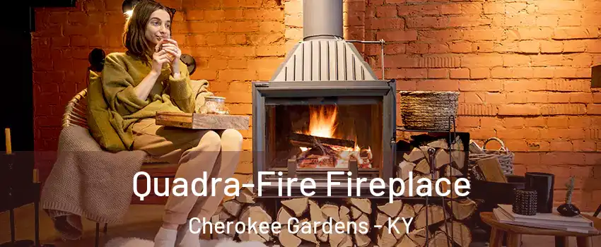 Quadra-Fire Fireplace Cherokee Gardens - KY