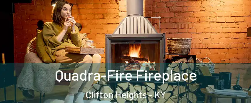 Quadra-Fire Fireplace Clifton Heights - KY