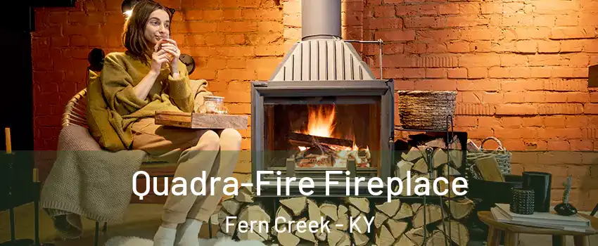 Quadra-Fire Fireplace Fern Creek - KY
