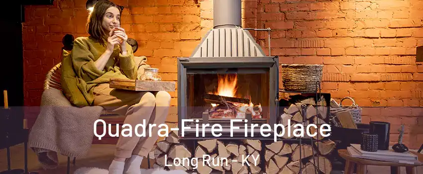 Quadra-Fire Fireplace Long Run - KY