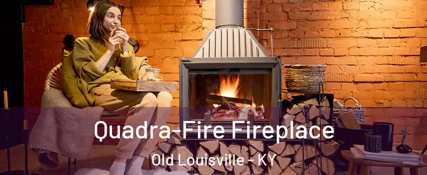 Quadra-Fire Fireplace Old Louisville - KY