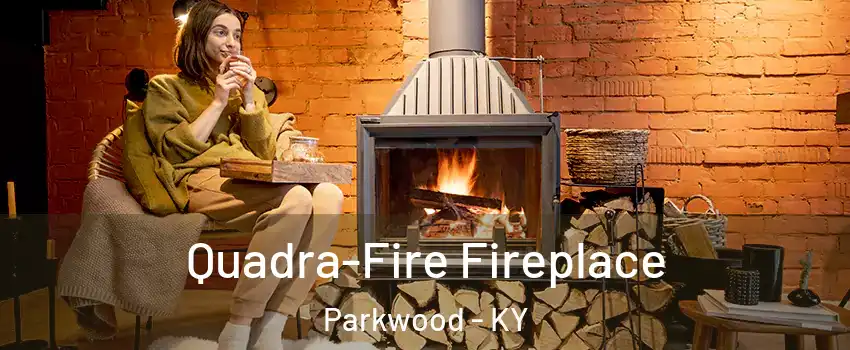 Quadra-Fire Fireplace Parkwood - KY