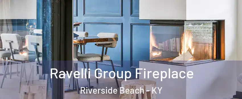 Ravelli Group Fireplace Riverside Beach - KY