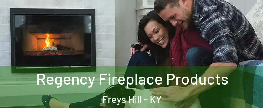 Regency Fireplace Products Freys Hill - KY