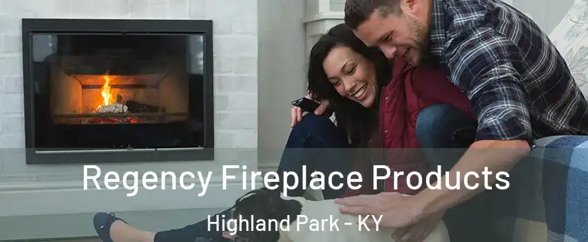 Regency Fireplace Products Highland Park - KY