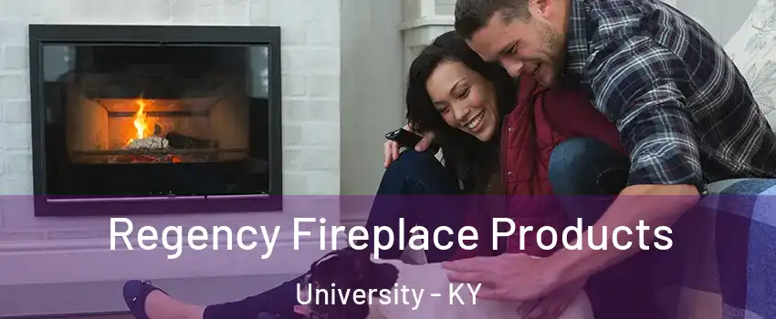 Regency Fireplace Products University - KY