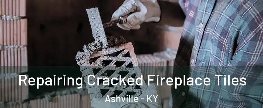 Repairing Cracked Fireplace Tiles Ashville - KY