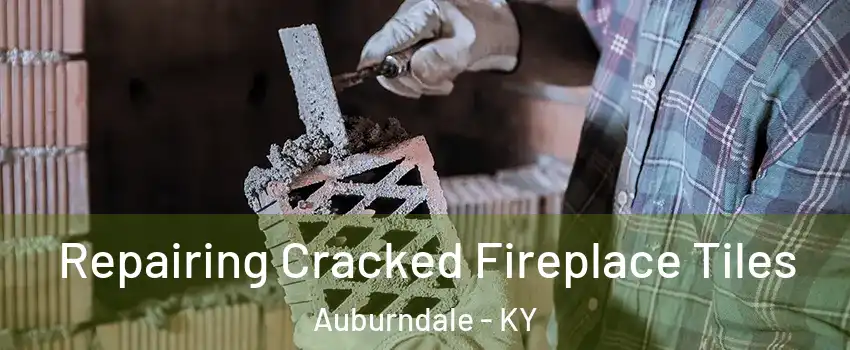 Repairing Cracked Fireplace Tiles Auburndale - KY