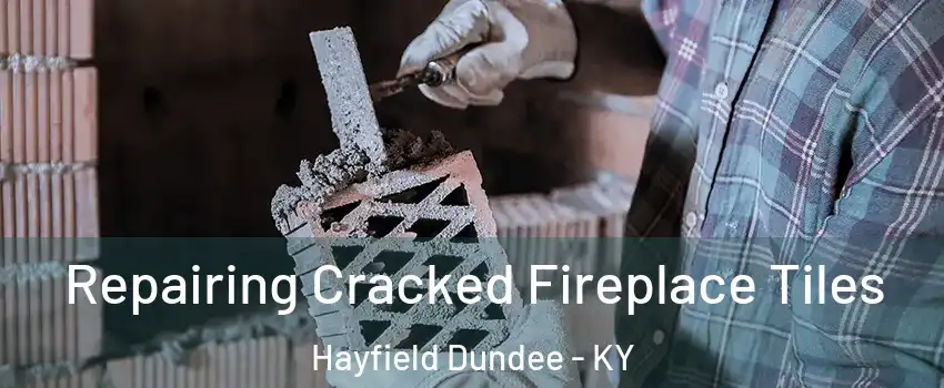 Repairing Cracked Fireplace Tiles Hayfield Dundee - KY