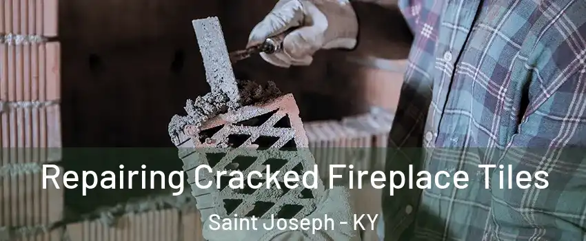 Repairing Cracked Fireplace Tiles Saint Joseph - KY
