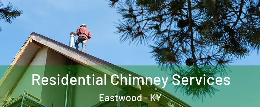 Residential Chimney Services Eastwood - KY