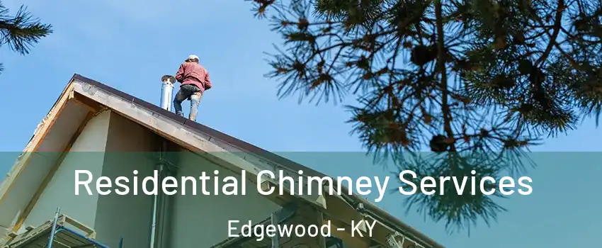 Residential Chimney Services Edgewood - KY