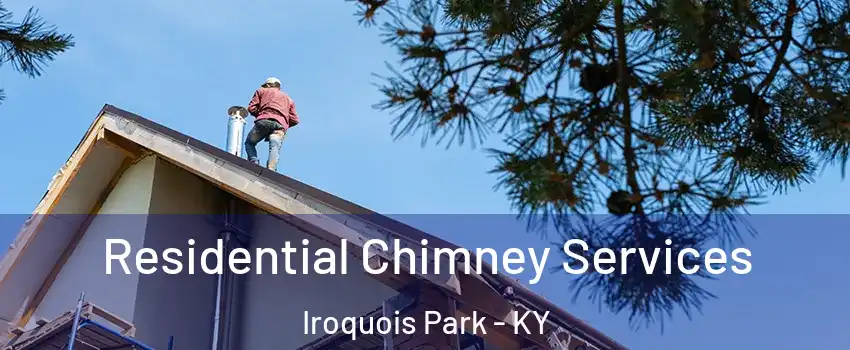 Residential Chimney Services Iroquois Park - KY