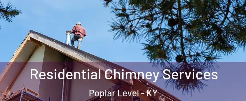 Residential Chimney Services Poplar Level - KY