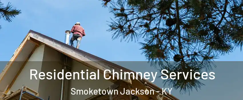 Residential Chimney Services Smoketown Jackson - KY