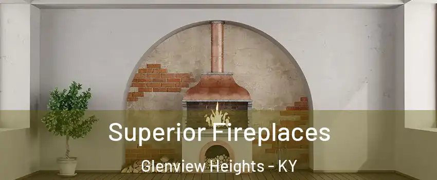 Superior Fireplaces Glenview Heights - KY