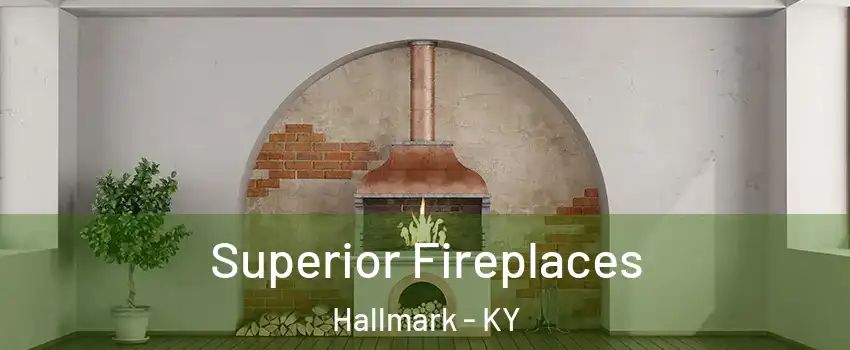 Superior Fireplaces Hallmark - KY