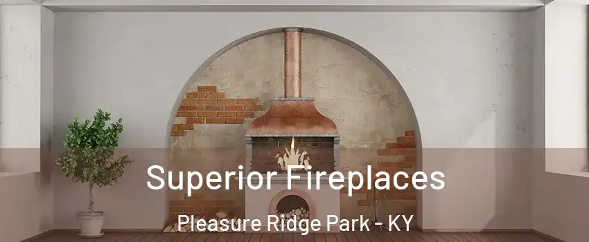 Superior Fireplaces Pleasure Ridge Park - KY