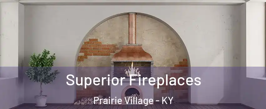 Superior Fireplaces Prairie Village - KY