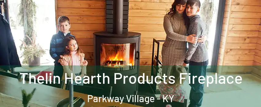 Thelin Hearth Products Fireplace Parkway Village - KY