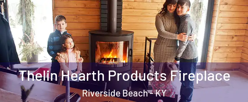 Thelin Hearth Products Fireplace Riverside Beach - KY