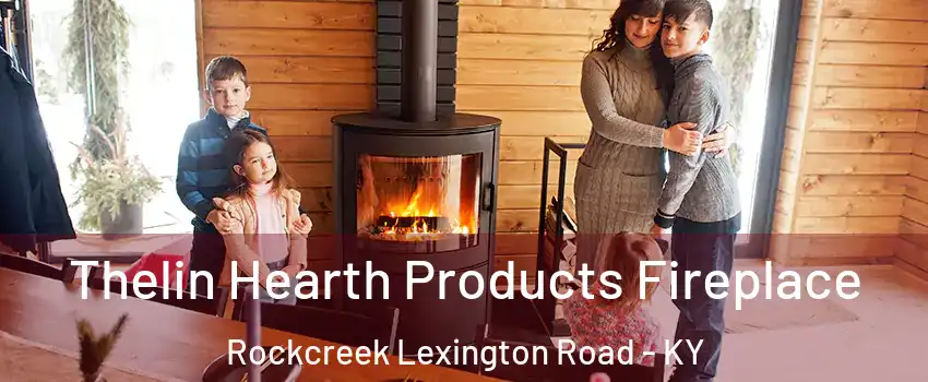 Thelin Hearth Products Fireplace Rockcreek Lexington Road - KY