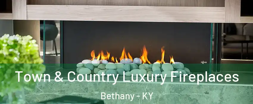 Town & Country Luxury Fireplaces Bethany - KY