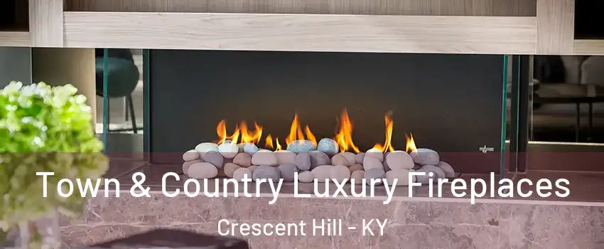Town & Country Luxury Fireplaces Crescent Hill - KY