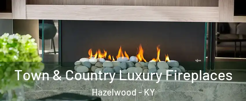 Town & Country Luxury Fireplaces Hazelwood - KY