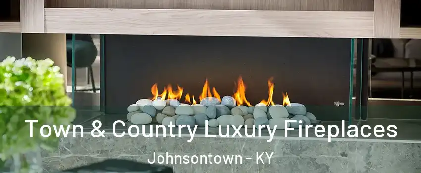 Town & Country Luxury Fireplaces Johnsontown - KY