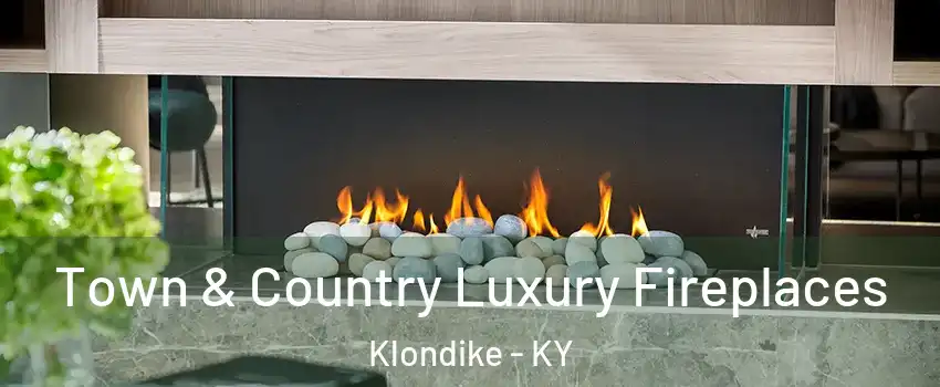 Town & Country Luxury Fireplaces Klondike - KY
