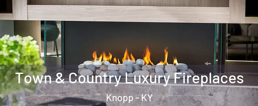 Town & Country Luxury Fireplaces Knopp - KY
