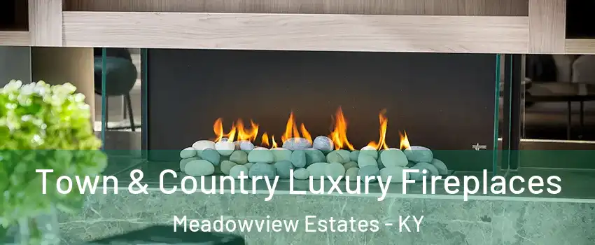 Town & Country Luxury Fireplaces Meadowview Estates - KY