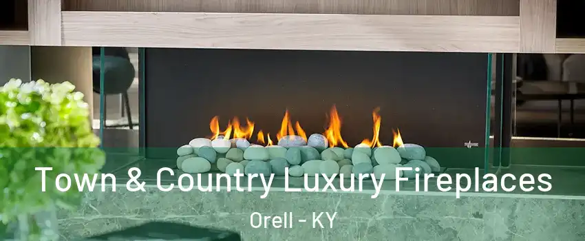 Town & Country Luxury Fireplaces Orell - KY
