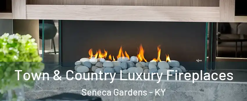Town & Country Luxury Fireplaces Seneca Gardens - KY