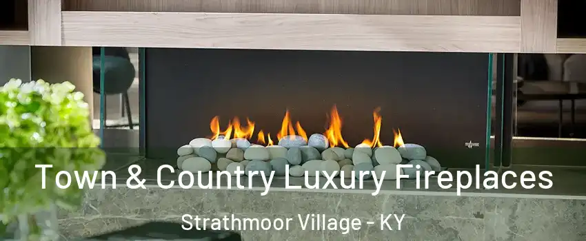 Town & Country Luxury Fireplaces Strathmoor Village - KY