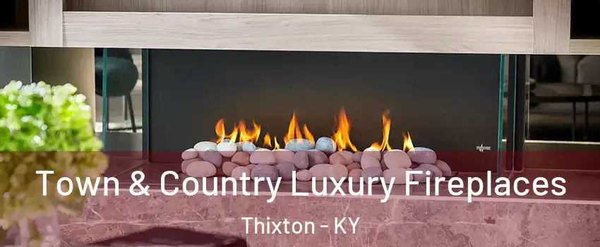 Town & Country Luxury Fireplaces Thixton - KY