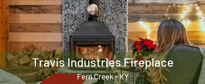 Travis Industries Fireplace Fern Creek - KY