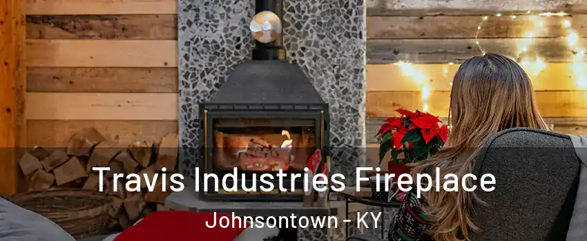 Travis Industries Fireplace Johnsontown - KY
