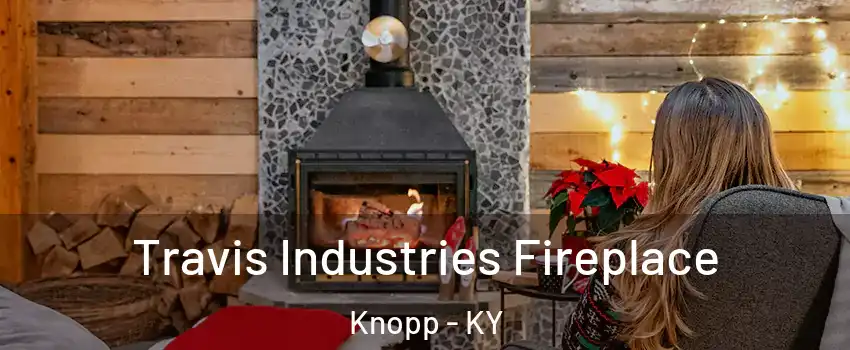Travis Industries Fireplace Knopp - KY