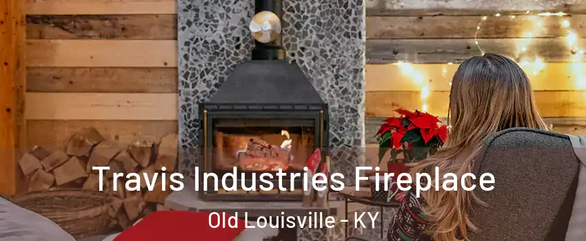 Travis Industries Fireplace Old Louisville - KY
