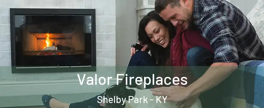 Valor Fireplaces Shelby Park - KY