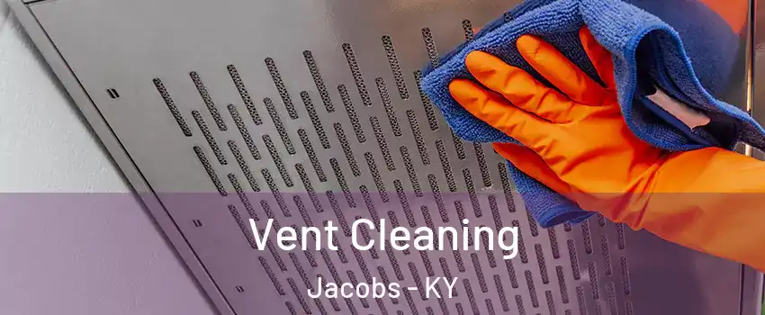 Vent Cleaning Jacobs - KY