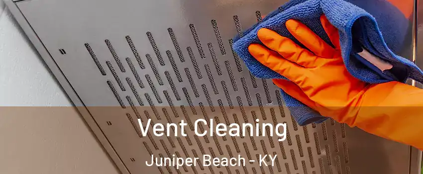 Vent Cleaning Juniper Beach - KY