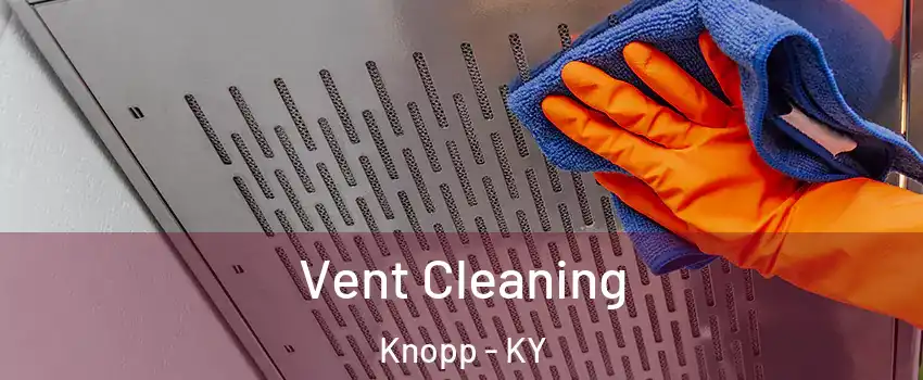 Vent Cleaning Knopp - KY