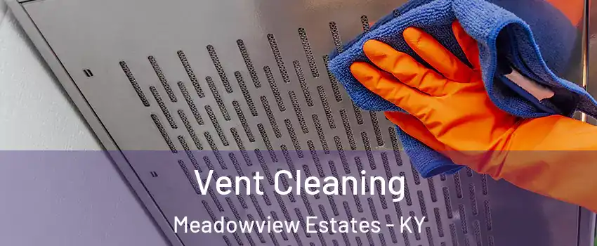 Vent Cleaning Meadowview Estates - KY